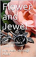 Flower and Jewel / or, Daisy Forrest’s Daughter