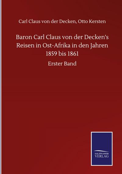 Baron Carl Claus von der Decken’s Reisen in Ost-Afrika in den Jahren 1859 bis 1861