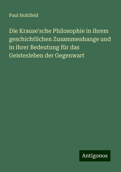 Hohlfeld, P: Krause’sche Philosophie in ihrem geschichtliche