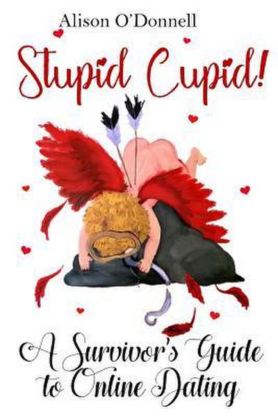 Stupid Cupid: A Survivor’s Guide to Online Dating