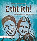 Echt ich!: Gebete junger Menschen