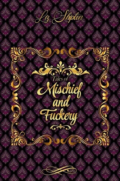 Tales of Mischief & Fuckery