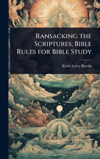 Ransacking the Scriptures; Bible Rules for Bible Study