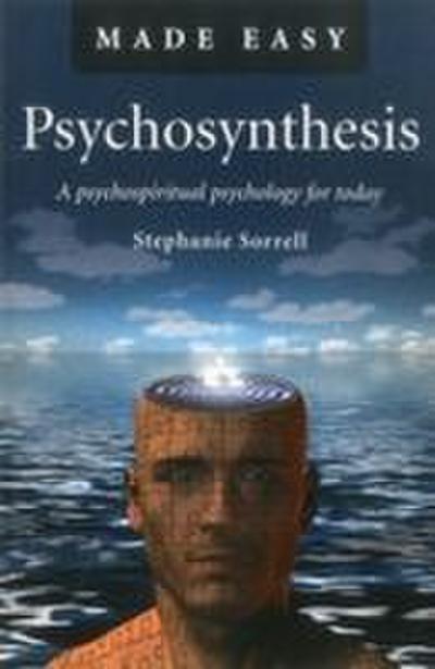 Psychosynthesis Made Easy - A psychospiritual psychology for today