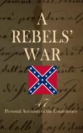 A Rebels’ War - 47 Personal Accounts of the Confederacy