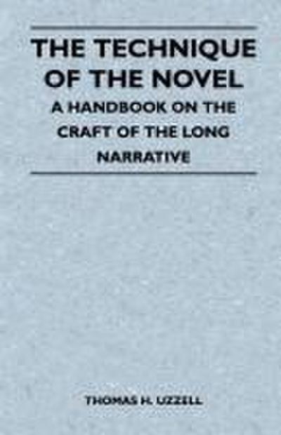 The Technique of the Novel - A Handbook on the Craft of the Long Narrative