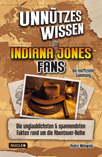 Unnützes Wissen für Indiana Jones Fans - Die inoffizielle Sammlung