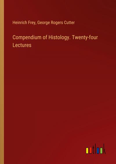 Compendium of Histology. Twenty-four Lectures