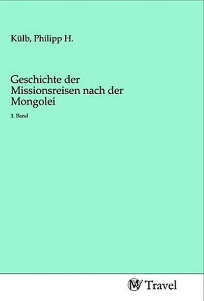 Geschichte der Missionsreisen nach der Mongolei