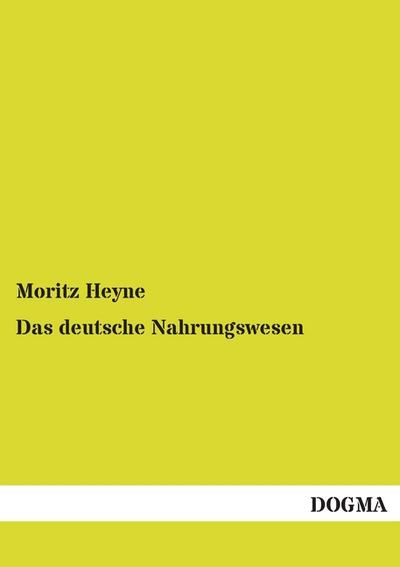 Das deutsche Nahrungswesen - Moritz Heyne