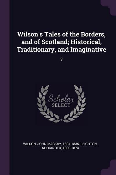 Wilson’s Tales of the Borders, and of Scotland; Historical, Traditionary, and Imaginative