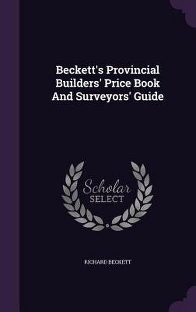 Beckett’s Provincial Builders’ Price Book And Surveyors’ Guide