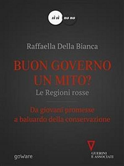 Buon governo un mito? Le Regioni rosse. Da giovani promesse a baluardo della conservazione