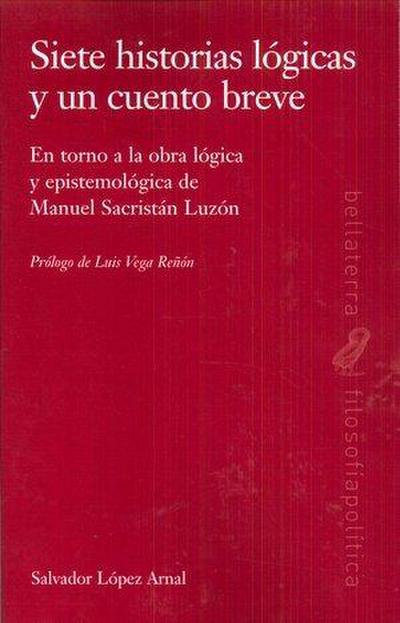 Siete historia lógicas y un cuento breve : en torno a la obra lógica y epistemológica de Manuel Sacristán Luzón