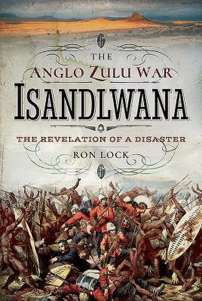 The Anglo Zulu War - Isandlwana