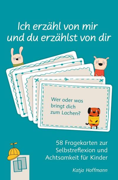 Ich erzähl von mir und du erzählst von dir - 58 Fragekarten zur Selbstreflexion und Achtsamkeit für Kinder