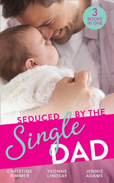 Seduced By The Single Dad: The Good Girl’s Second Chance / Wanting What She Can’t Have / Daycare Mom to Wife