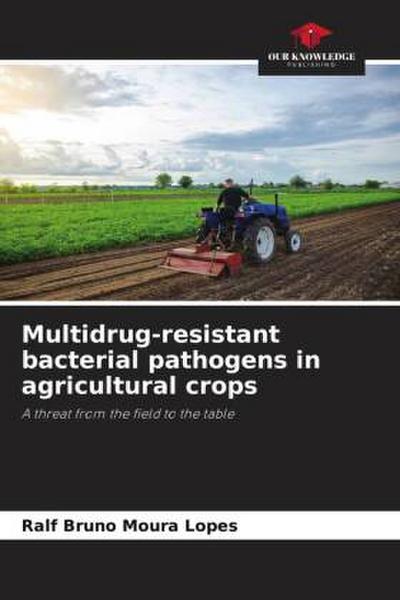 Multidrug-resistant bacterial pathogens in agricultural crops