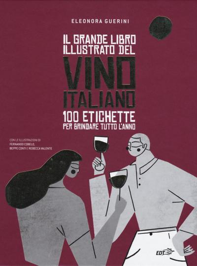 Il grande libro illustrato del vino italiano. 100 etichette per brindare tutto l’anno