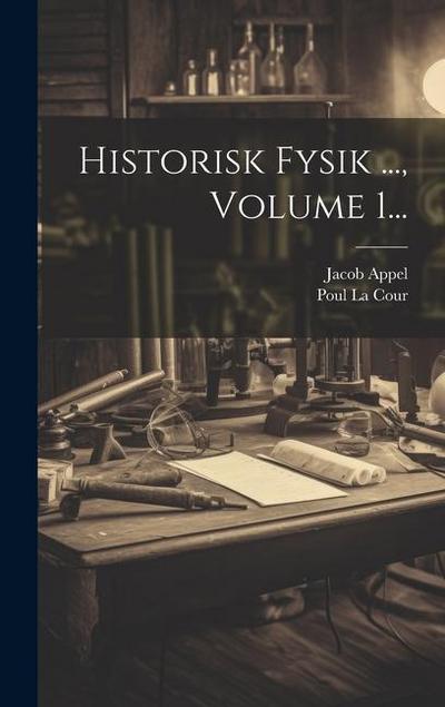 Historisk Fysik ..., Volume 1...