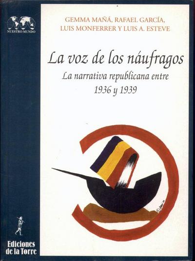 La voz de los náufragos : la narrativa republicana entre 1936 y 1939