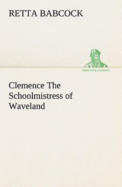 Clemence The Schoolmistress of Waveland