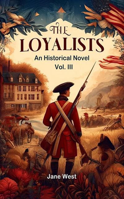 The loyalists An Historical Novel Vol. III