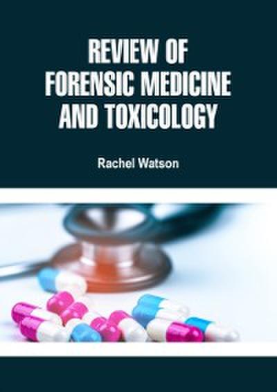 Review of Forensic Medicine and Toxicology