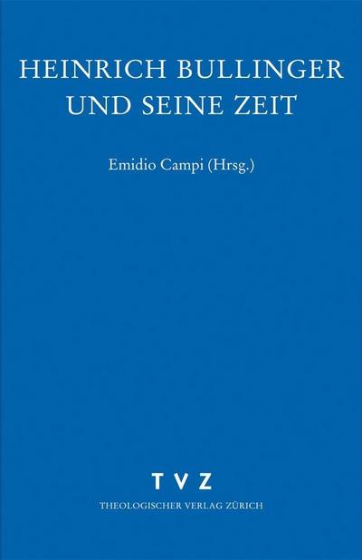 Zwingliana. Beiträge zur Geschichte Zwinglis, der Reformation und des Protestantismus in der Schweiz Heinrich Bullinger und seine Zeit