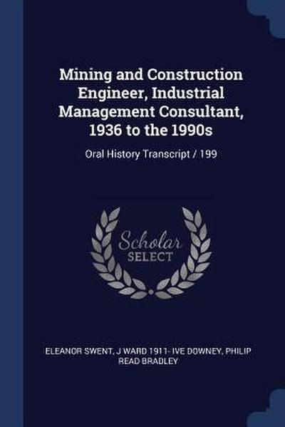 Mining and Construction Engineer, Industrial Management Consultant, 1936 to the 1990s