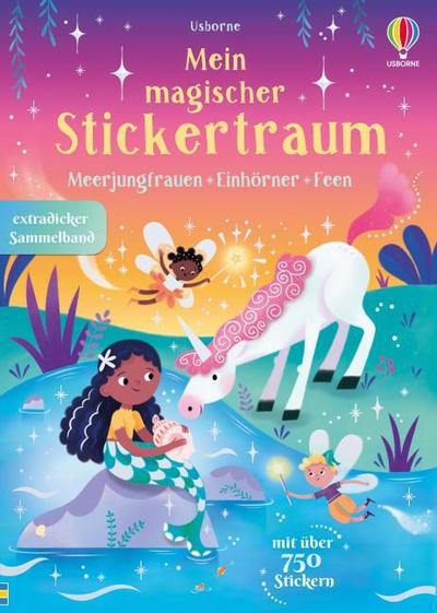 Mein magischer Stickertraum: Meerjungfrauen – Feen – Einhörn