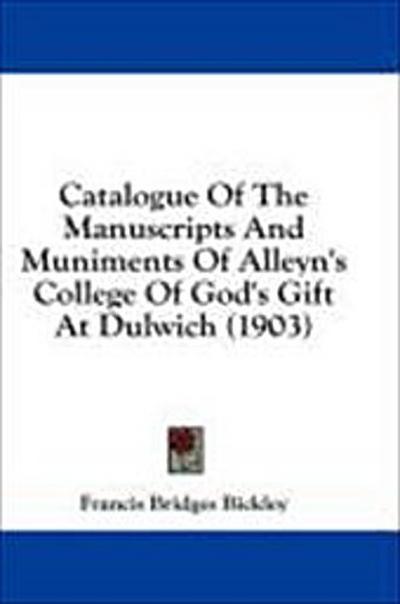 Catalogue Of The Manuscripts And Muniments Of Alleyn’s College Of God’s Gift At Dulwich (1903)