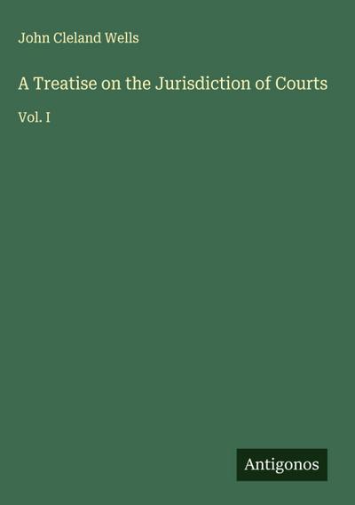 A Treatise on the Jurisdiction of Courts