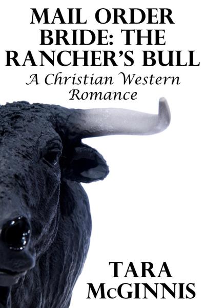 Mail Order Bride: The Rancher’s Bull (A Christian Western Romance)