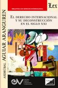 EL DERECHO INTERNACIONAL Y SU DECONSTRUCCIÓN EN EL SIGLO XXI