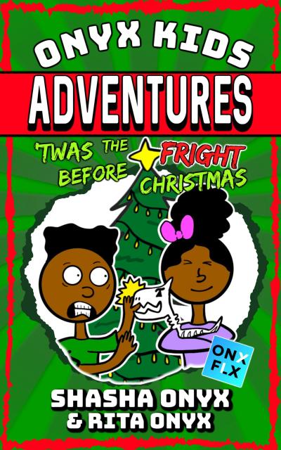 ’Twas The Fright Before Christmas (Onyx Kids Adventures, #7)
