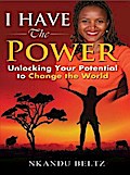 I Have The Power: Unlocking Your Potential To Change The World