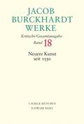 Jacob Burckhardt Werke Bd. 18: Neuere Kunst seit 1