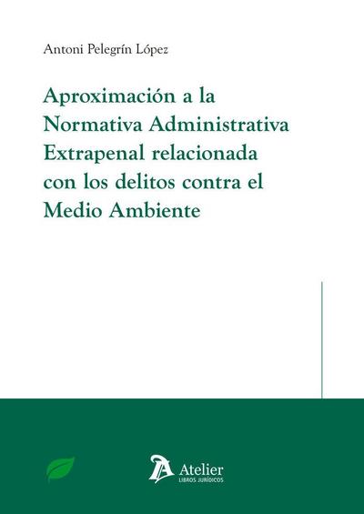 Aproximación a la normativa administrativa extrapenal relacionada con los delitos contra el medio ambiente