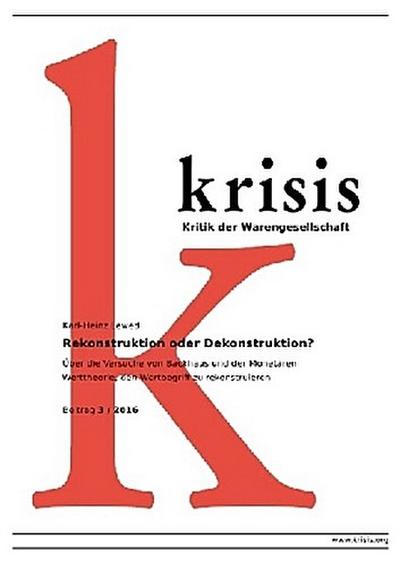 Krisis - Beiträge zur Kritik der Warengesellschaft / 2016 / Rekonstruktion oder Dekonstruktion?