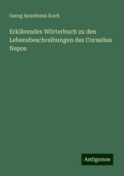 Koch, G: Erklärendes Wörterbuch zu den Lebensbeschreibungen