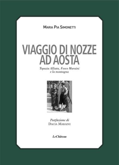 Viaggio di nozze. Topazia Alliata, Fosco Maraini e la montagna