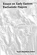 Essays on Early Eastern Eucharistic Prayers