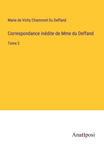 Correspondance inédite de Mme du Deffand