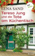 Teresa Jung und die Tote am Küchentisch - Band 3