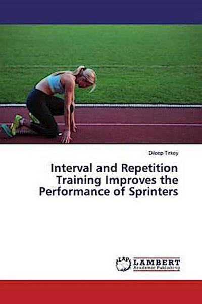 Interval and Repetition Training Improves the Performance of Sprinters