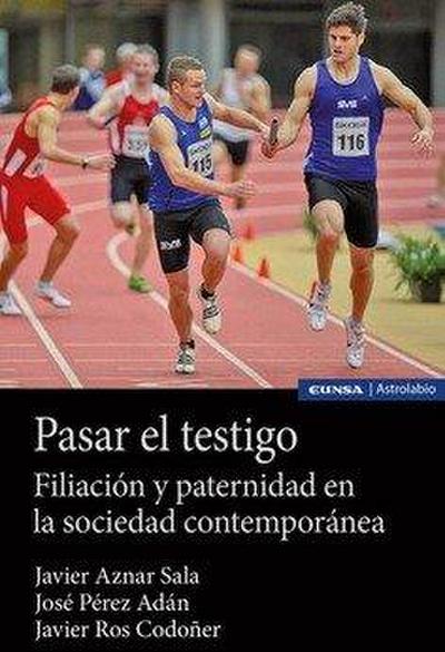 Pasar el testigo : filiación y paternidad en la sociedad contemporánea