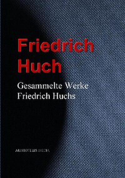 Gesammelte Werke Friedrich Huchs