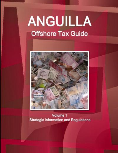Anguilla Offshore Tax Guide Volume 1 Strategic Information and Regulations