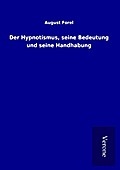 Der Hypnotismus, seine Bedeutung und seine Handhab